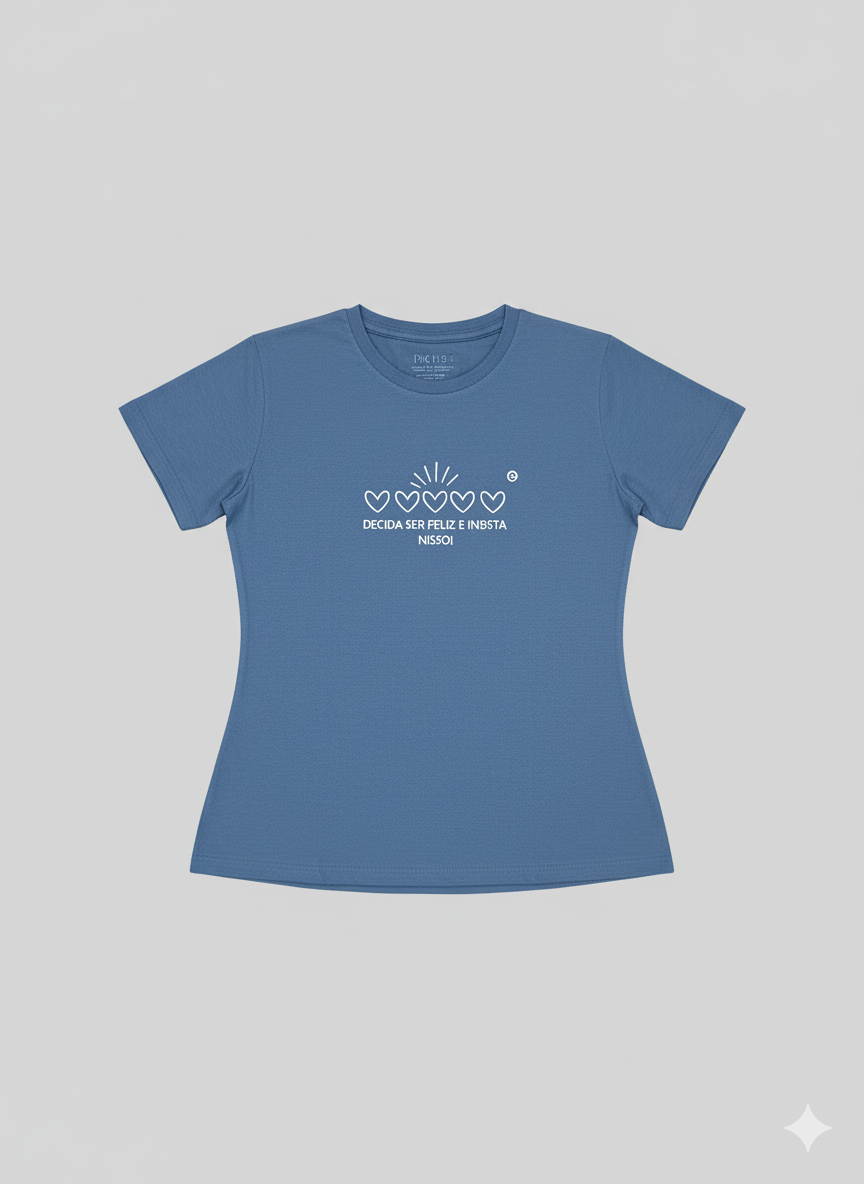 T-shirt Decida Ser Feliz e Insista Nisso